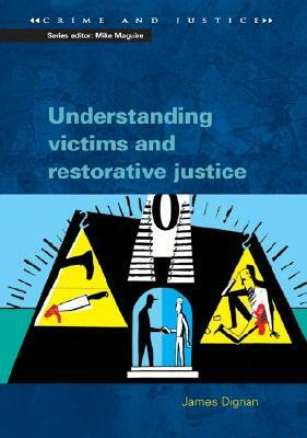 Understanding Victims and Restorative Justice by James Dignan, Dignan