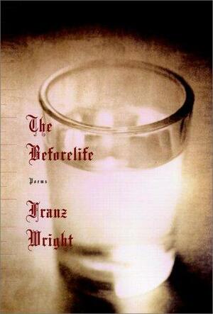 The Beforelife: Poems by Franz Wright