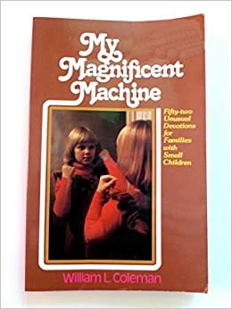 My Magnificent Machine by William L. Coleman