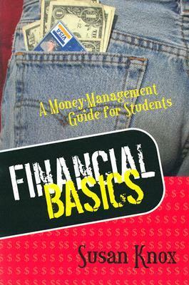 Financial Basics: A Money Management Guide for Students by Susan Knox
