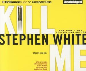 Kill Me by Stephen White