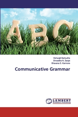 Communicative Grammar by Bhavana S. Karmore, Vishwajit Barbudhe, Shraddha N. Zanjat