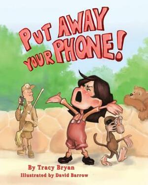 Put Away Your Phone! by Tracy Bryan