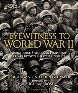 Eyewitness to WWII: Unforgettable Stories and Photographs from History's Greatest Conflict by Stephen G. Hyslop