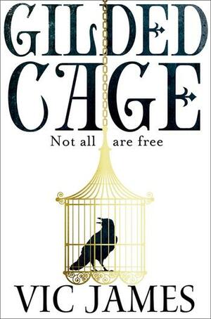 Gilded Cage: Not All are Free by Vic James
