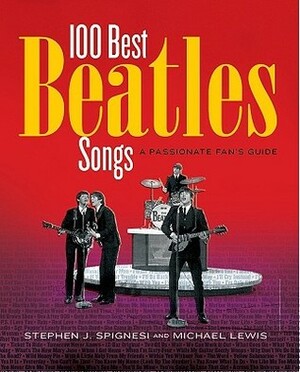 100 Best Beatles Songs: A Passionate Fan's Guide by Stephen J. Spignesi