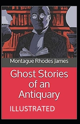 Ghost Stories of an Antiquary ILLUSTRATED by M.R. James