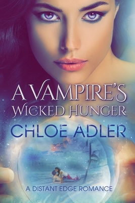 A Vampire's Wicked Hunger: An Urban Fantasy Paranormal Romance by Chloe Adler