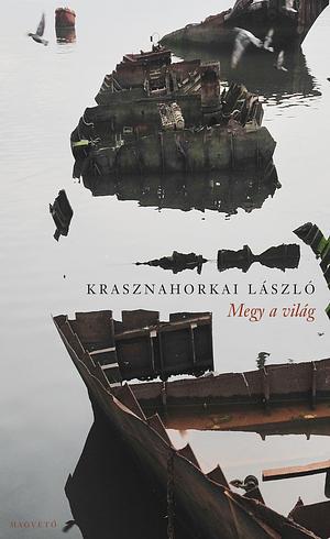 Megy a világ by László Krasznahorkai, László Krasznahorkai