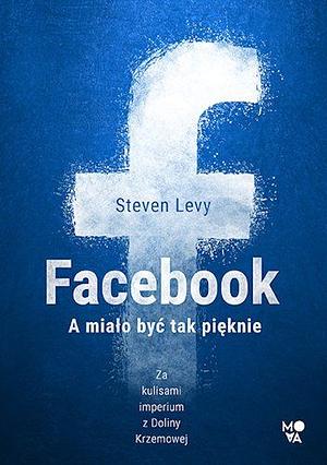 Facebook. A miało być tak pięknie by Steven Levy