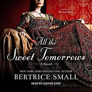 All the Sweet Tomorrows by Bertrice Small