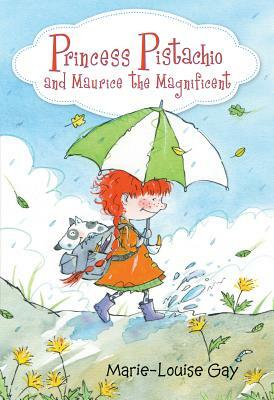 Princess Pistachio and Maurice the Magnificent by Marie-Louise Gay