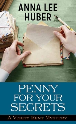 Penny for Your Secrets: A Verity Kent Mystery by Anna Lee Huber
