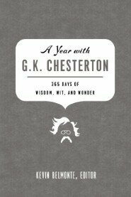 A Year with G.K. Chesterton: 365 Days of Wisdom, Wit, and Wonder by Kevin Belmonte