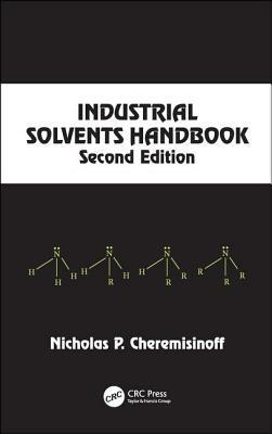 Industrial Solvents Handbook, Revised and Expanded by Nicholas P. Cheremisinoff