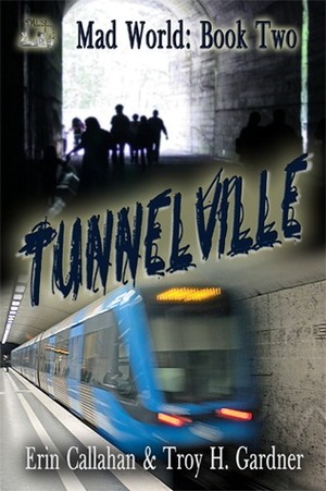 Tunnelville by Troy H. Gardner, Erin Callahan