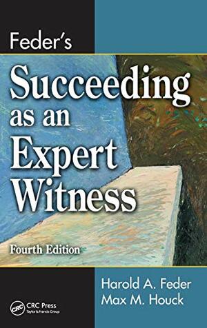 Feder's Succeeding as an Expert Witness by Max M. Houck, Harold A. Feder