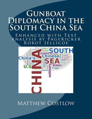 Gunboat Diplomacy in the South China Sea: Enhanced with Text Analysis by PageKicker Robot Jellicoe by Pagekicker Robot Jellicoe, Matthew R. Costlow