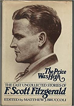 The Price Was High: The Last Uncollected Stories Of F. Scott Fitzgerald by F. Scott Fitzgerald