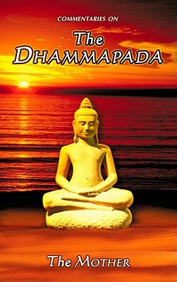 Commentaries on the Dhammapada, Us Edition by The Mother