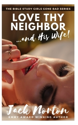 Love Thy Neighbor And His Wife: Steamy and Spicy Christian Erotica by Jack Norton