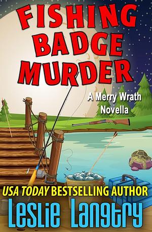 Fishing Badge Murder: A Merry Wrath Mysteries Novella by Leslie Langtry, Leslie Langtry