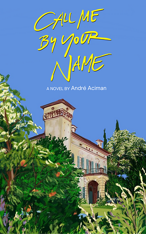 Call Me By Your Name by André Aciman