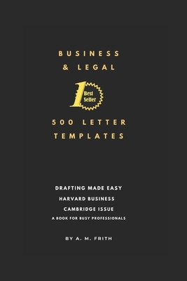 Business and Legal 500 Letter Templates: A Book for Busy Professionals by A. M. Frith
