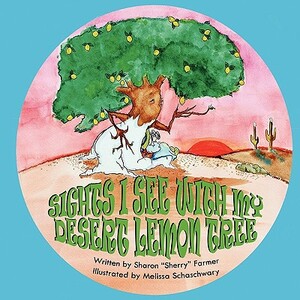 Sights I See with My Desert Lemon Tree by Sharon Farmer, Melissa Schaschwary