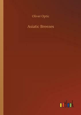 Asiatic Breezes by Oliver Optic