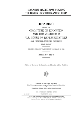 Education regulations: weighing the burden on schools and students by United St Congress, United States House of Representatives, Committee on Education and the (house)