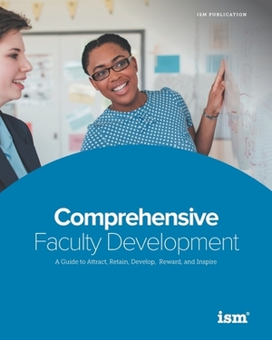 Comprehensive Faculty Development: A Guide to Attract, Retain, Develop, Reward, and Inspire by Bryan Smyth, Madeleine Ortman