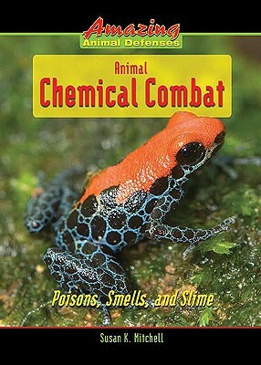 Animal Chemical Combat: Poisons, Smells, and Slime by Susan K. Mitchell