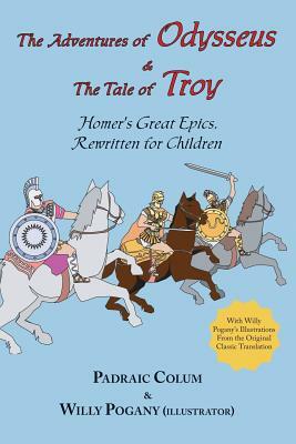 The Adventures of Odysseus & the Tale of Troy: Homer's Great Epics, Rewritten for Children (Illustrated by Homer, Padraic Colum