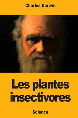 Les plantes insectivores by Charles Darwin