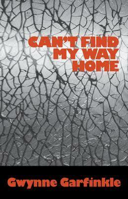 Can't Find My Way Home by Gwynne Garfinkle
