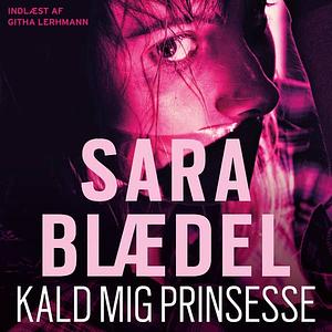 Kald mig prinsesse by Sara Blaedel