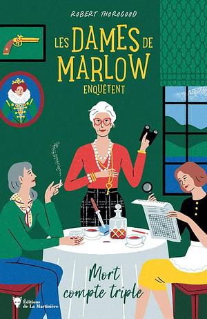 Les Dames de Marlow enquêtent: Mort compte triple by Robert Thorogood