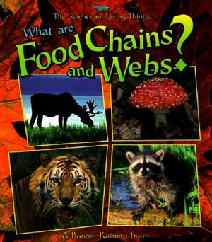 What Are Food Chains and Webs? by Bobbie Kalman