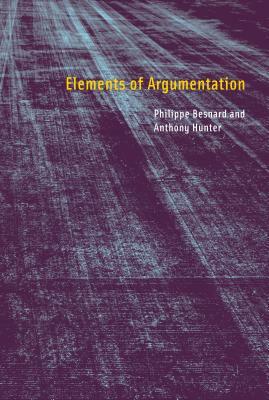 Elements of Argumentation by Anthony Hunter, Philippe Besnard