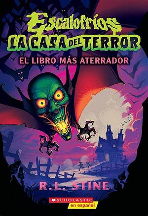 La Casa Del Terror: El Libro Más Aterrador by R.L. Stine