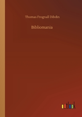 Bibliomania by Thomas Frognall Dibdin