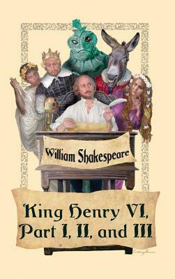 King Henry VI, Part I, II, and III by William Shakespeare