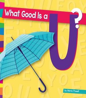 What Good Is A U? by Marie Powell