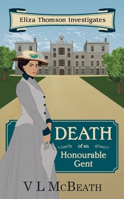Death of an Honourable Gent: Eliza Thomson Investigates (Book 3) by VL McBeath