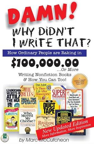 Damn! Why Didn't I Write That?: How Ordinary People are Raking in $100,000,00-- Or More Writing Nonfiction Books &amp; how You Can Too! by Marc McCutcheon