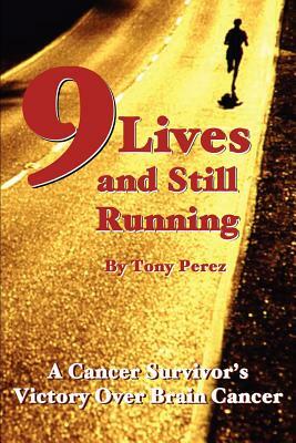 Nine Lives and Still Running by Tony Perez