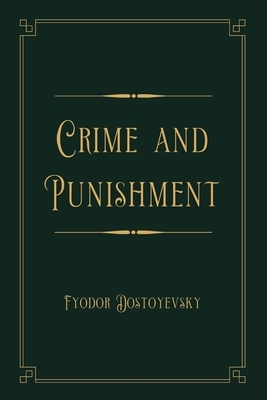 Crime and Punishment: Gold Deluxe Edition by Fyodor Dostoevsky