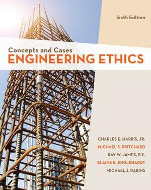 Engineering Ethics: Concepts and Cases by Michael S. Pritchard, Jr. Charles E. Harris, Michael J. Rabins