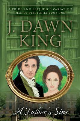 A Father's Sins: A Pride & Prejudice Variation by J. Dawn King